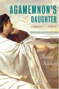 Ismail Kadare takes direct aim at dictatorship in Robert Taylor Brewer's review of book Agamemnon's Daughter 